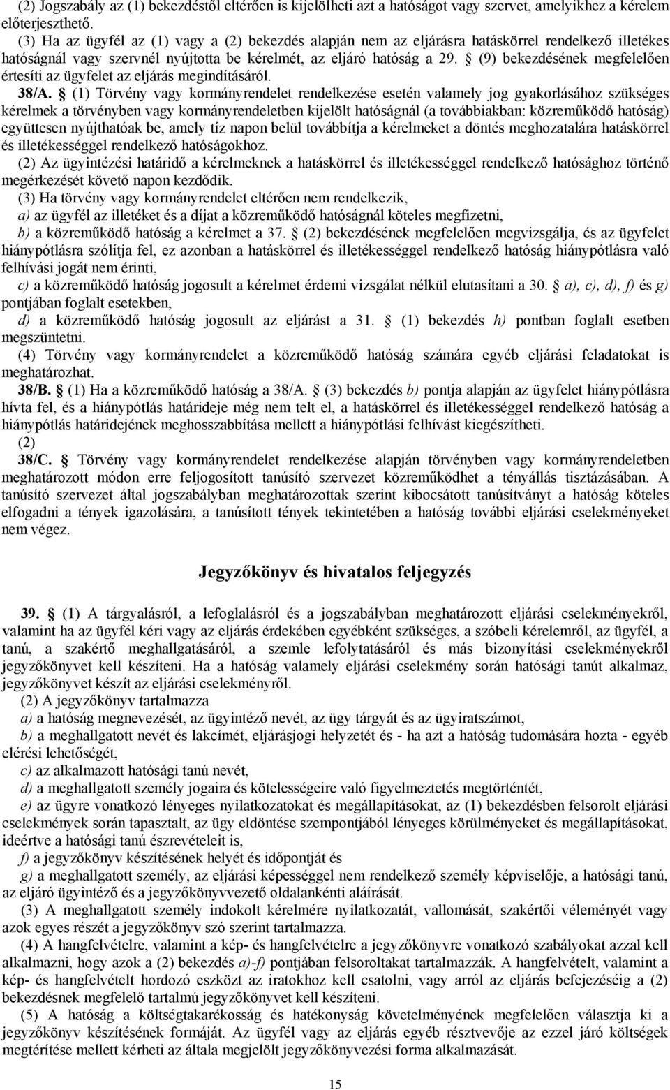 (9) bekezdésének megfelelően értesíti az ügyfelet az eljárás megindításáról. 38/A.