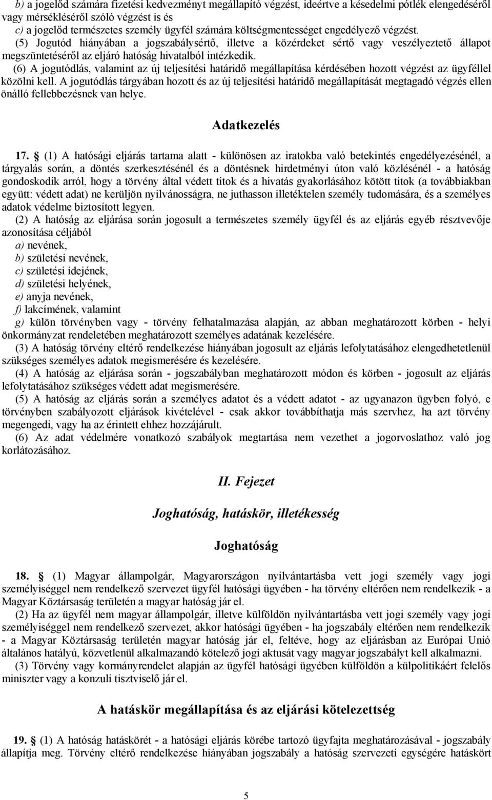 (6) A jogutódlás, valamint az új teljesítési határidő megállapítása kérdésében hozott végzést az ügyféllel közölni kell.