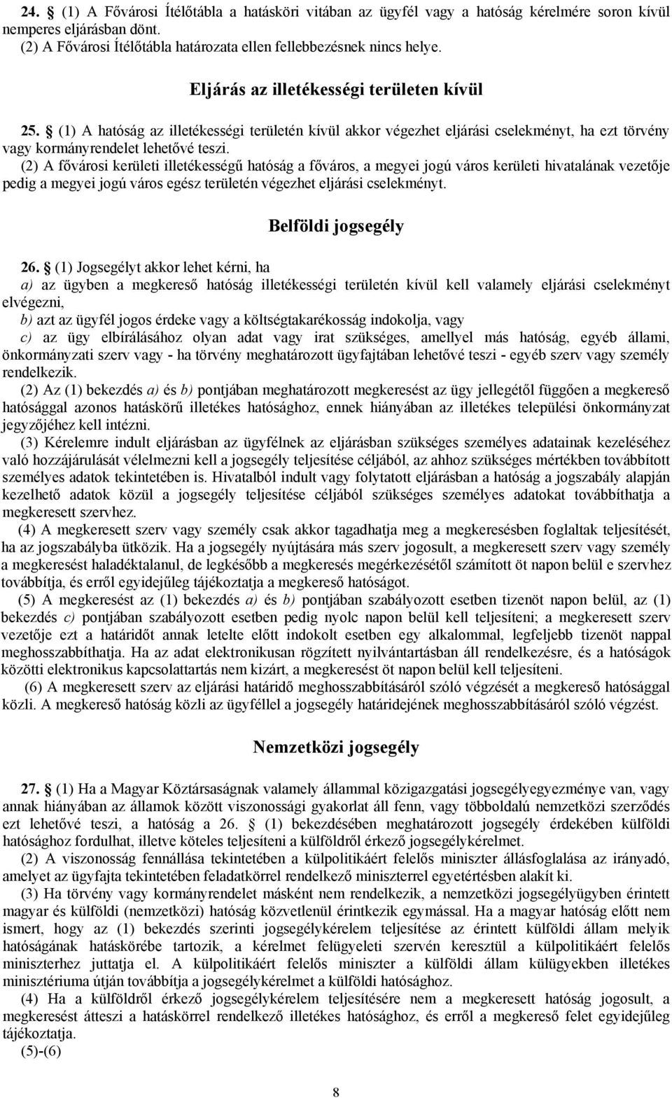 (2) A fővárosi kerületi illetékességű hatóság a főváros, a megyei jogú város kerületi hivatalának vezetője pedig a megyei jogú város egész területén végezhet eljárási cselekményt.