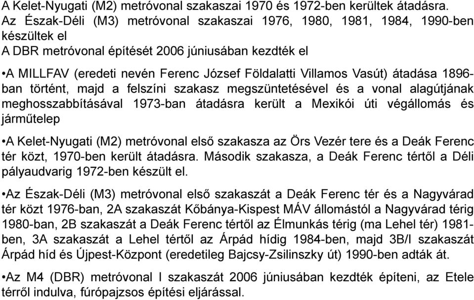 Vasút) átadása 1896- ban történt, majd a felszíni szakasz megszüntetésével és a vonal alagútjának meghosszabbításával 1973-ban átadásra került a Mexikói úti végállomás és járműtelep A Kelet-Nyugati