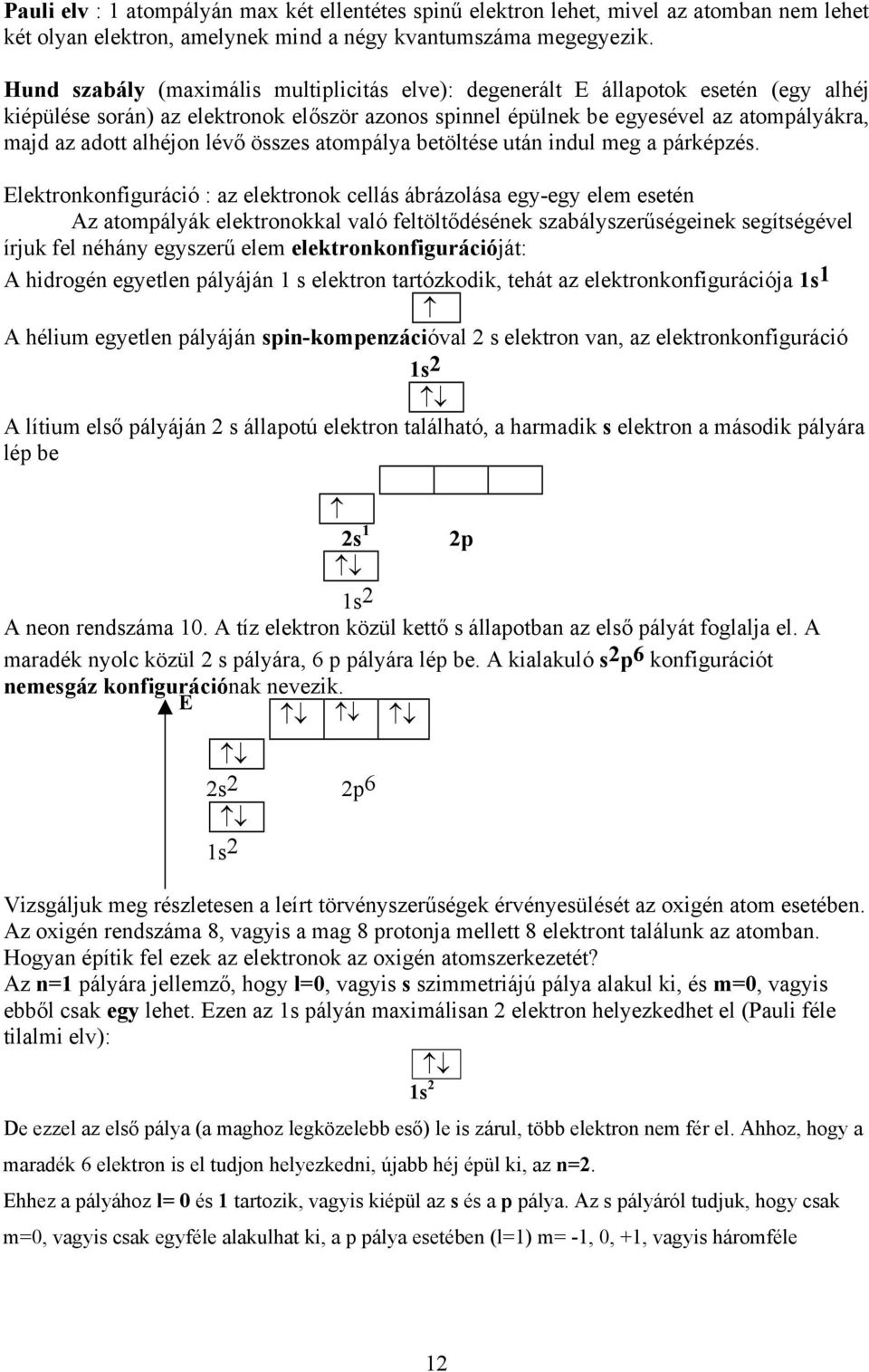 lévő összes atompálya betöltése után indul meg a párképzés.