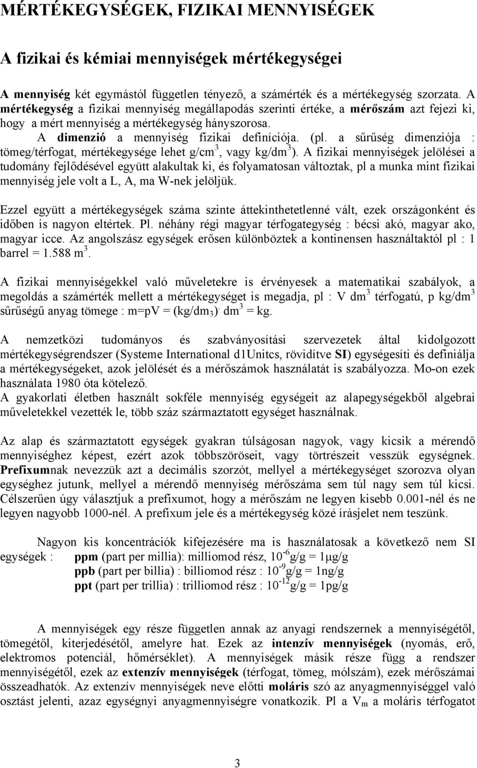 a sűrűség dimenziója : tömeg/térfogat, mértékegysége lehet g/cm 3, vagy kg/dm 3 ).