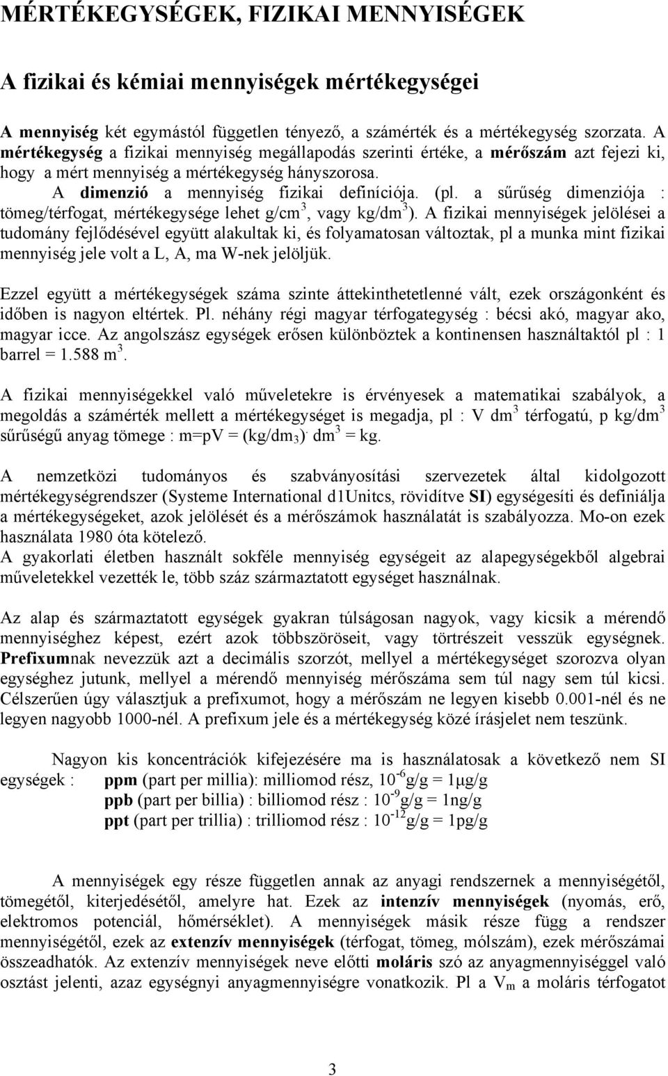 a sűrűség dimenziója : tömeg/térfogat, mértékegysége lehet g/cm 3, vagy kg/dm 3 ).