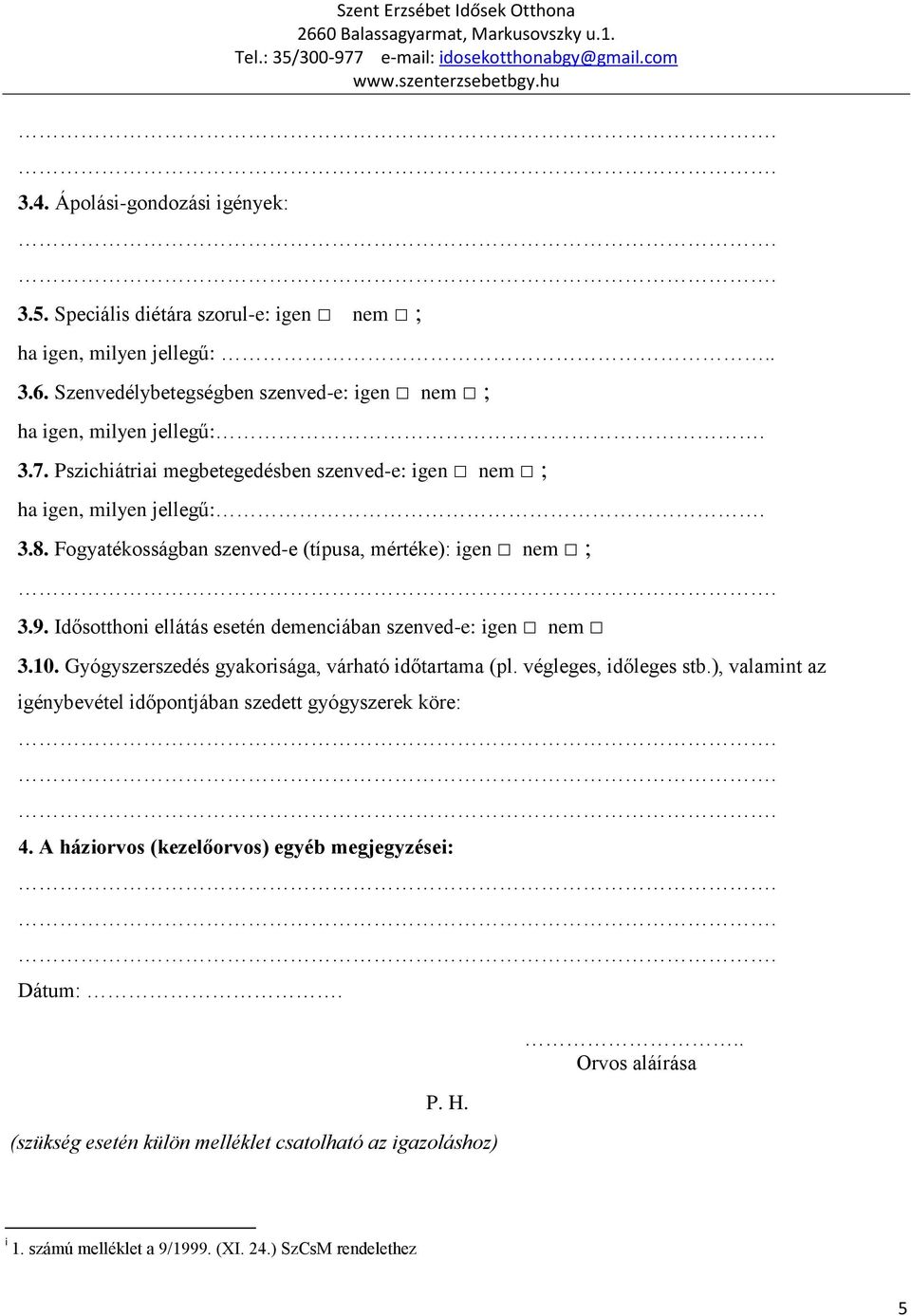 Idősotthoni ellátás esetén demenciában szenved-e: igen nem 3.10. Gyógyszerszedés gyakorisága, várható időtartama (pl. végleges, időleges stb.