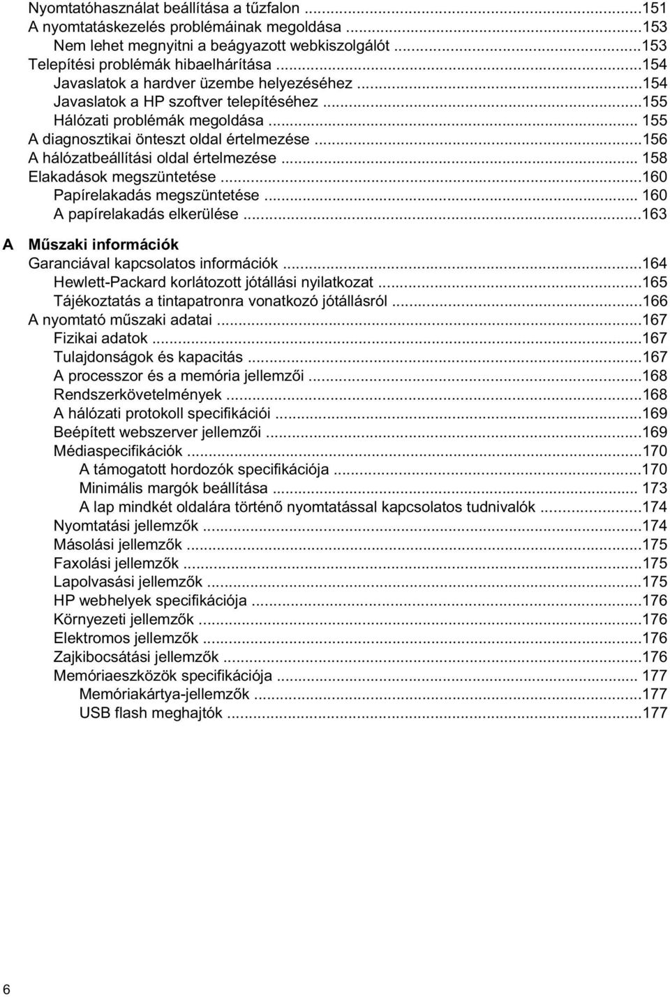 ..156 A hálózatbeállítási oldal értelmezése... 158 Elakadások megszüntetése...160 Papírelakadás megszüntetése... 160 A papírelakadás elkerülése.
