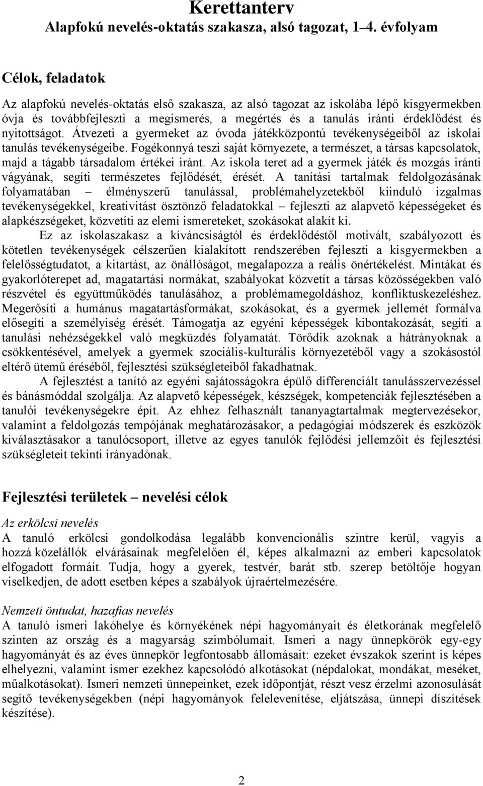 nyitottságot. Átvezeti a gyermeket az óvoda játékközpontú tevékenységeiből az iskolai tanulás tevékenységeibe.