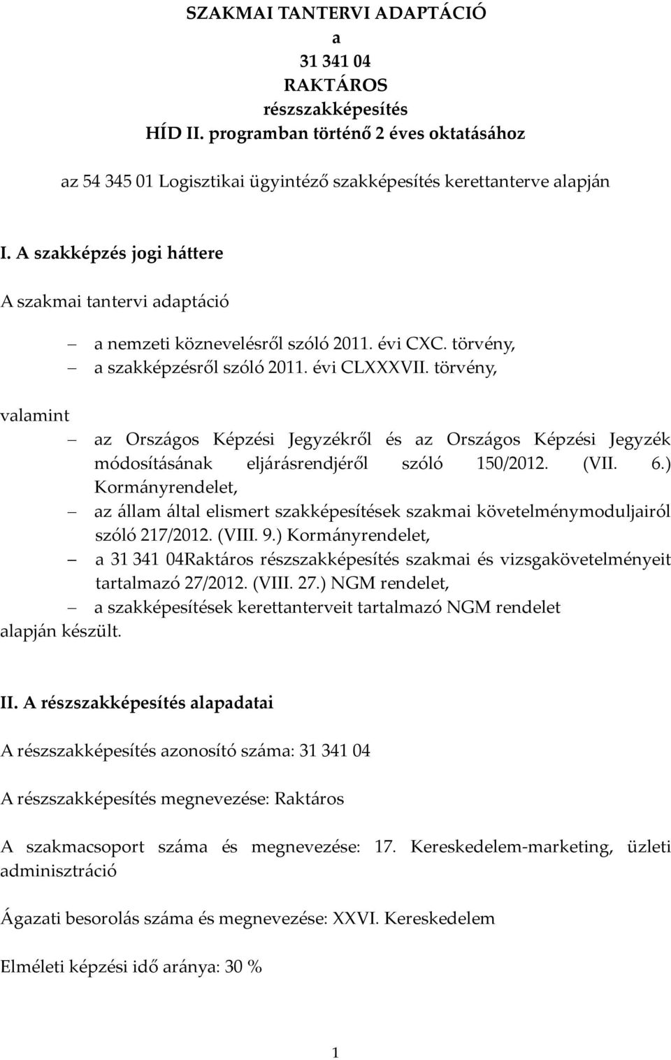 törvény, valamint az Országos Képzési Jegyzékről és az Országos Képzési Jegyzék módosításának eljárásrendjéről szóló 150/2012. (VII. 6.