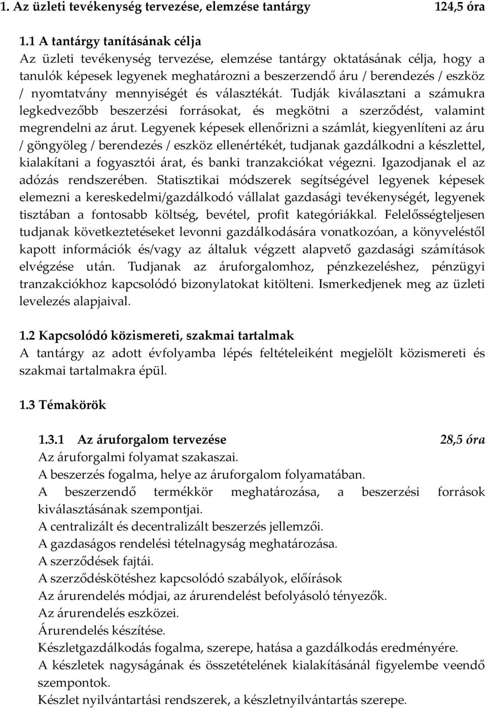 mennyiségét és választékát. Tudják kiválasztani a számukra legkedvezőbb beszerzési forrásokat, és megkötni a szerződést, valamint megrendelni az árut.