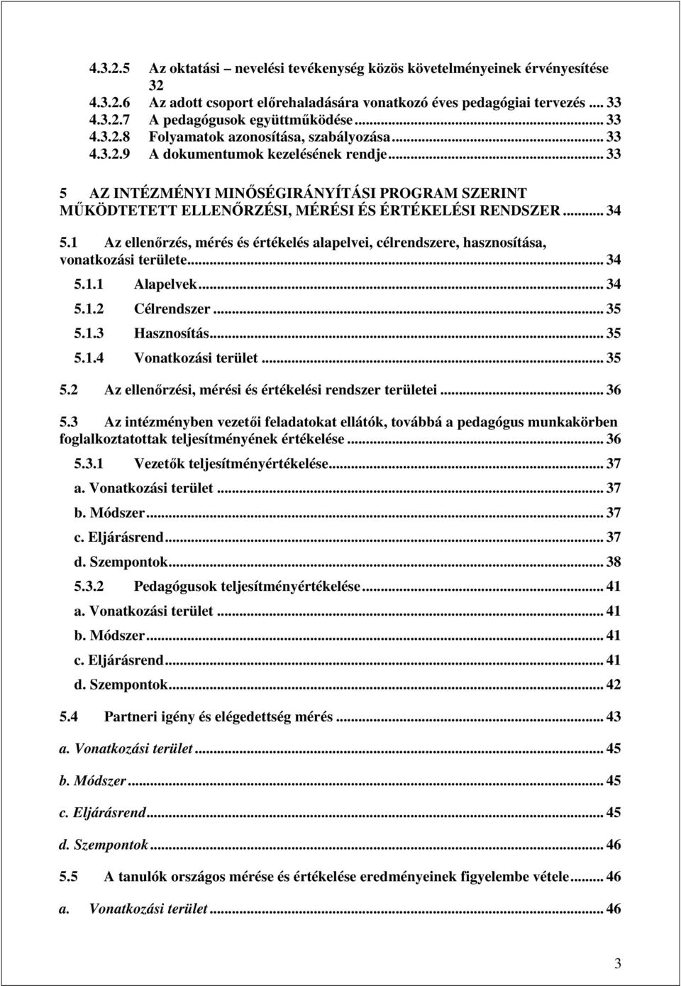 .. 33 5 AZ INTÉZMÉNYI MINİSÉGIRÁNYÍTÁSI PROGRAM SZERINT MŐKÖDTETETT ELLENİRZÉSI, MÉRÉSI ÉS ÉRTÉKELÉSI RENDSZER... 34 5.