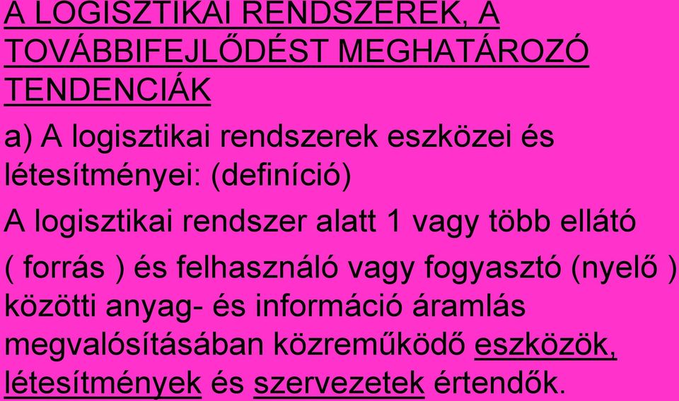 több ellátó ( forrás ) és felhasználó vagy fogyasztó (nyelő ) közötti anyag- és