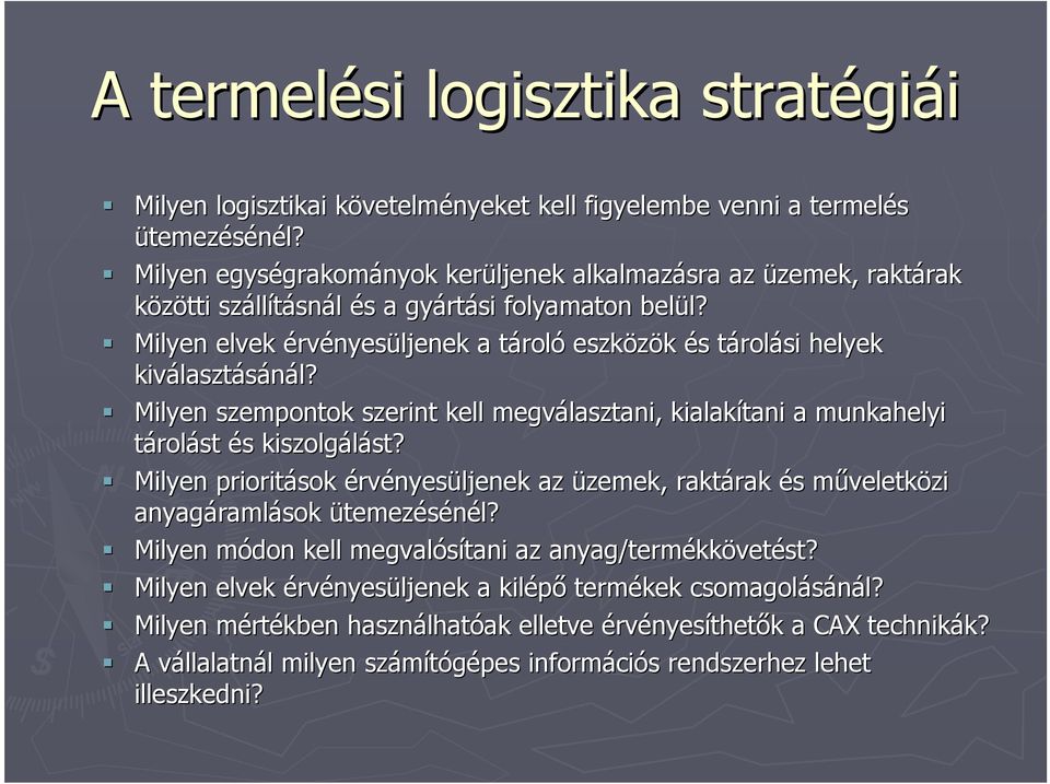 Milyen elvek érvényesüljenek a tároló eszközök és tárolási helyek kiválasztásánál? Milyen szempontok szerint kell megválasztani, kialakítani a munkahelyi tárolást és kiszolgálást?