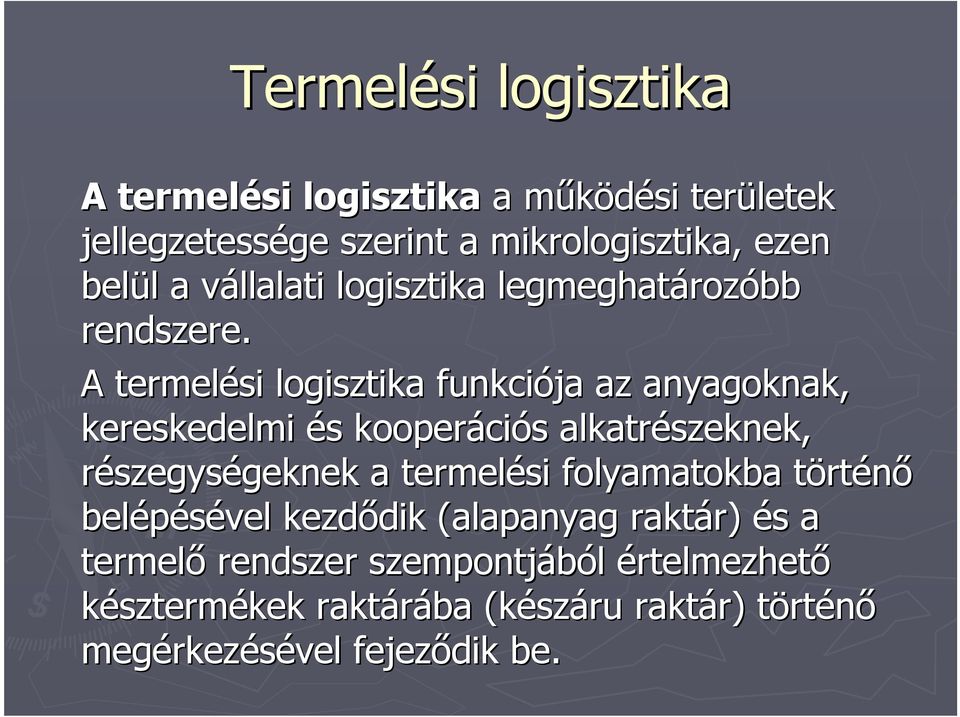 A termelési logisztika funkciója az anyagoknak, kereskedelmi és kooperációs alkatrészeknek, részegységeknek a