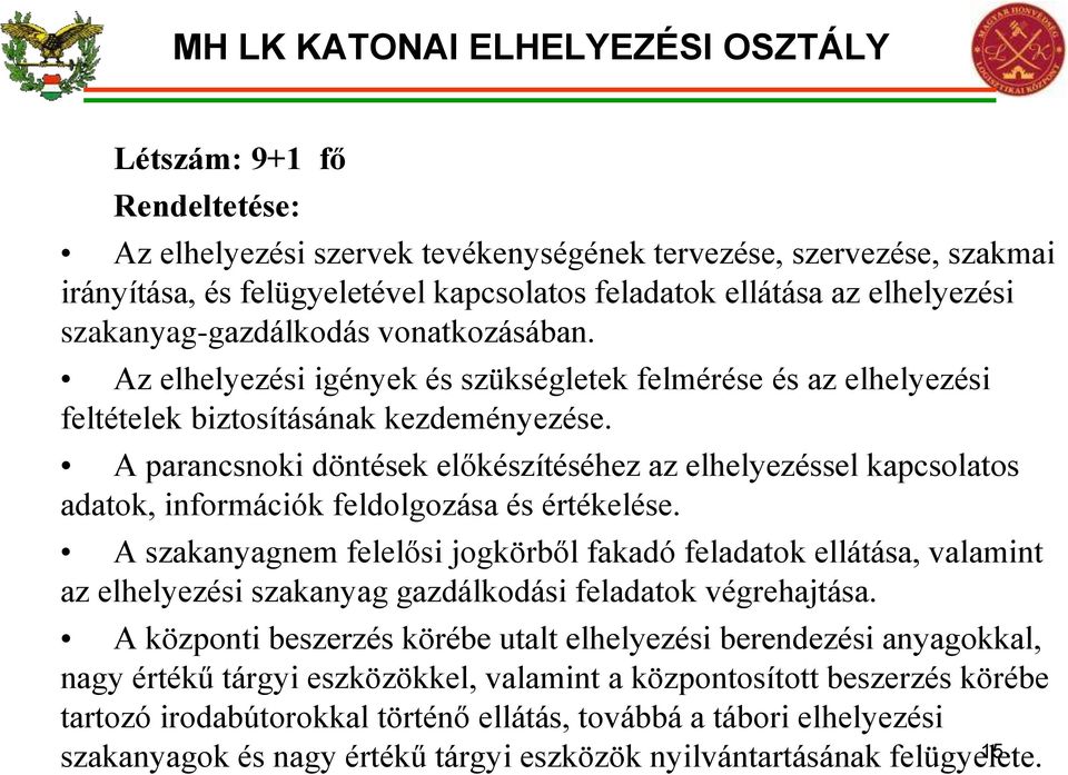 A parancsnoki döntések előkészítéséhez az elhelyezéssel kapcsolatos adatok, információk feldolgozása és értékelése.