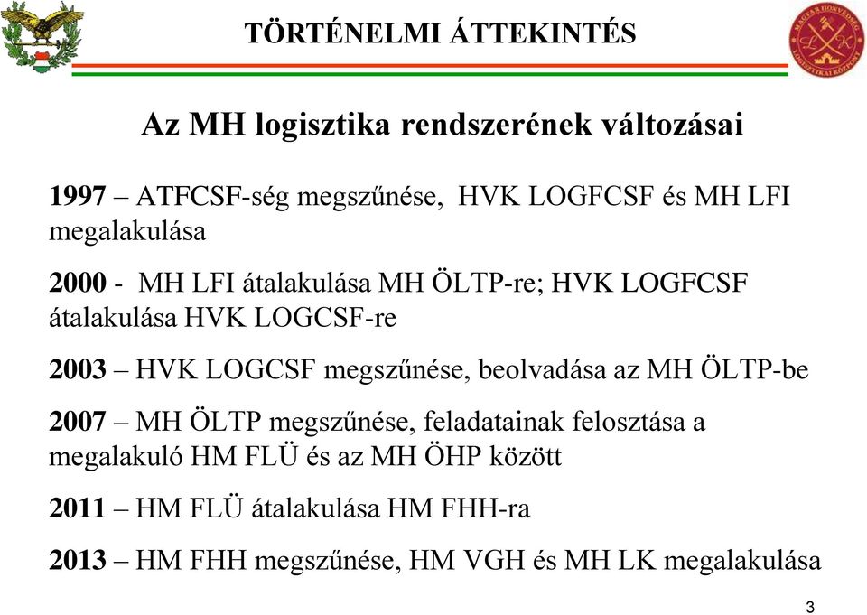 LOGCSF megszűnése, beolvadása az MH ÖLTP-be 2007 MH ÖLTP megszűnése, feladatainak felosztása a megalakuló