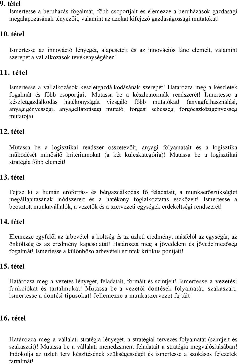 tétel Ismertesse a vállalkozások készletgazdálkodásának szerepét! Határozza meg a készletek fogalmát és főbb csoportjait! Mutassa be a készletnormák rendszerét!