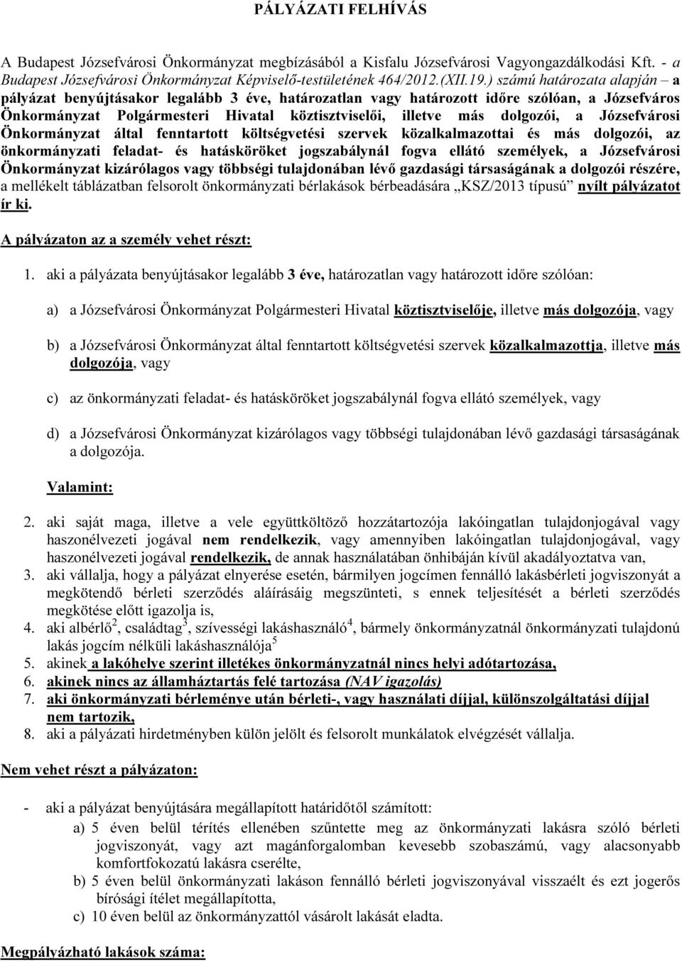 a Józsefvárosi Önkormányzat által fenntartott költségvetési szervek közalkalmazottai és más dolgozói, az önkormányzati feladat- és hatásköröket jogszabálynál fogva ellátó személyek, a Józsefvárosi