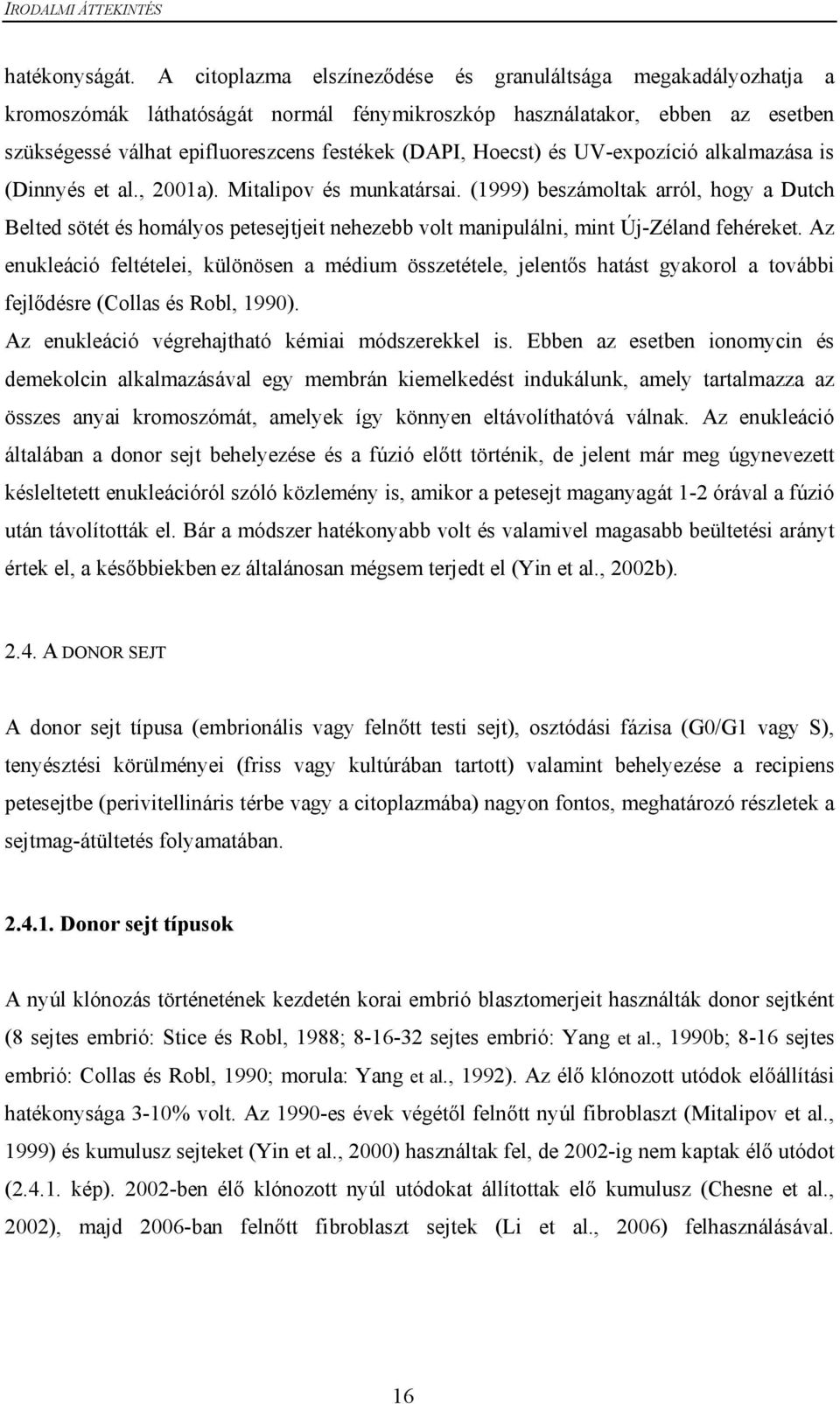 Hoecst) és UV-expozíció alkalmazása is (Dinnyés et al., 2001a). Mitalipov és munkatársai.