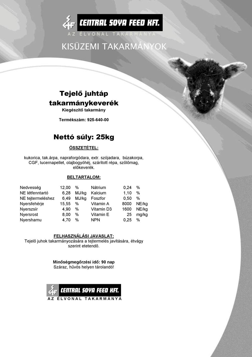 BELTARTALOM: Nedvesség 12,00 % Nátrium 0,24 % NE létfenntartó 6,28 MJ/kg Kalcium 1,10 % NE tejtermeléshez 6,49 MJ/kg Foszfor 0,50 % Nyersfehérje