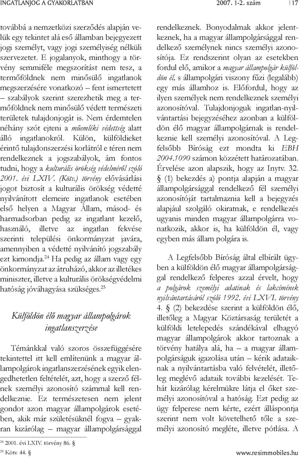 minősülő védett természeti területek tulajdonjogát is. Nem érdemtelen néhány szót ejteni a műemléki védettség alatt álló ingatlanokról.