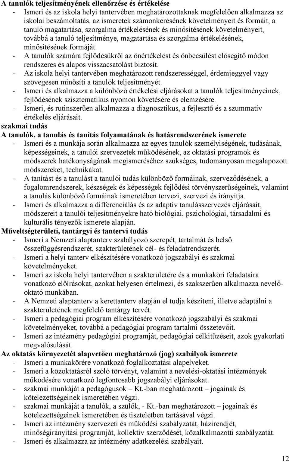 formáját. - A tanulók számára fejlődésükről az önértékelést és önbecsülést elősegítő módon rendszeres és alapos visszacsatolást biztosít.