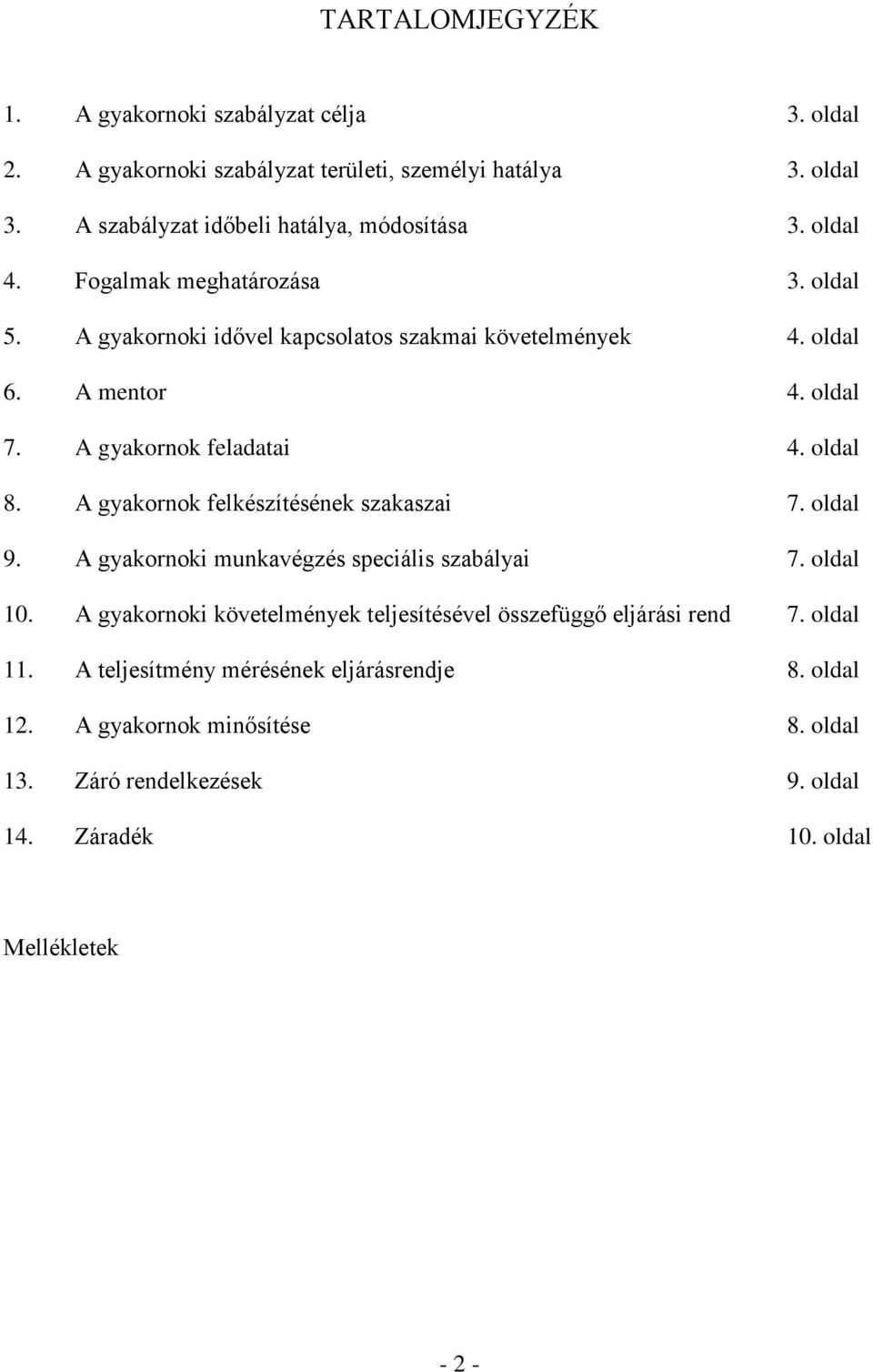 A gyakornok felkészítésének szakaszai 7. oldal 9. A gyakornoki munkavégzés speciális szabályai 7. oldal 10.