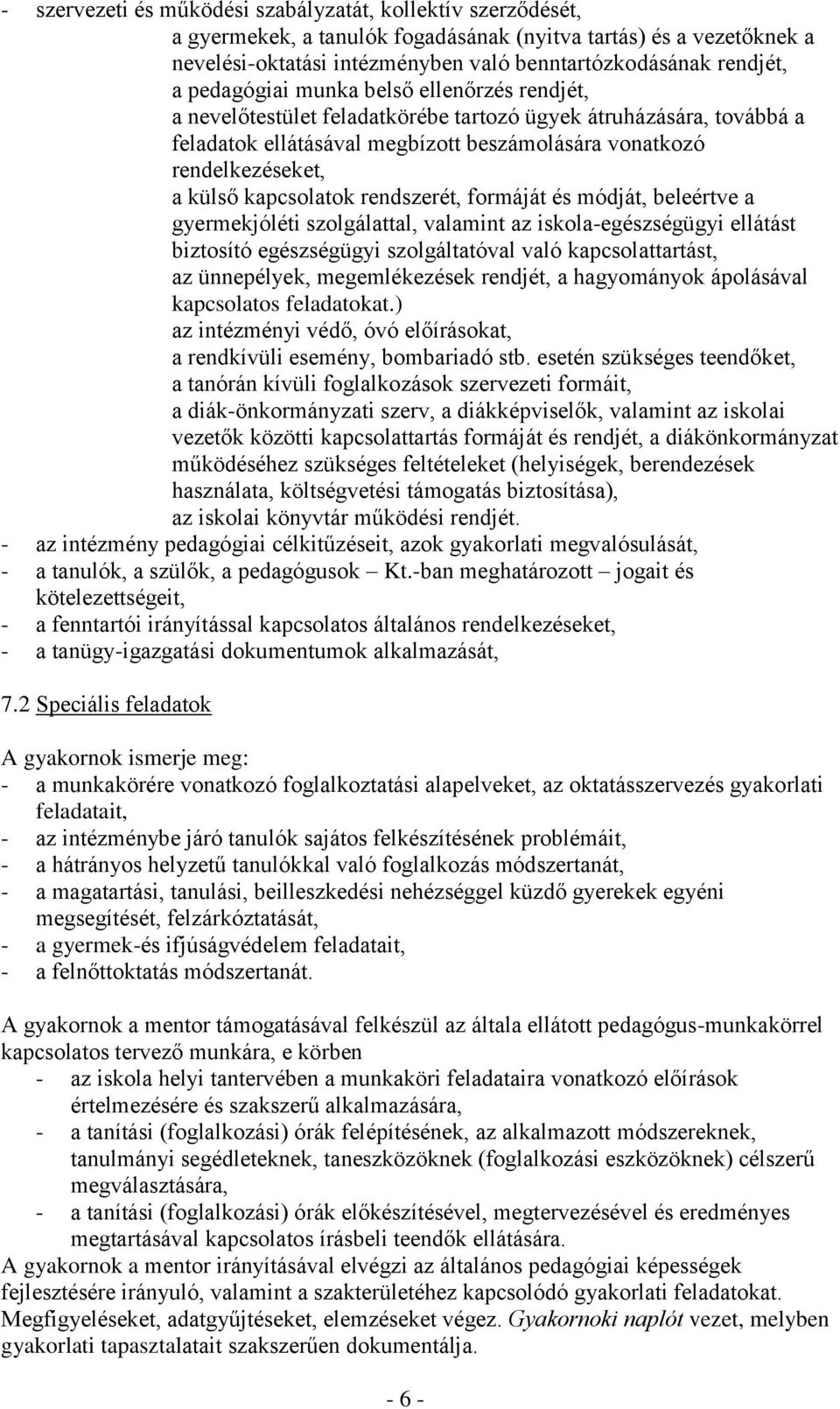 kapcsolatok rendszerét, formáját és módját, beleértve a gyermekjóléti szolgálattal, valamint az iskola-egészségügyi ellátást biztosító egészségügyi szolgáltatóval való kapcsolattartást, az