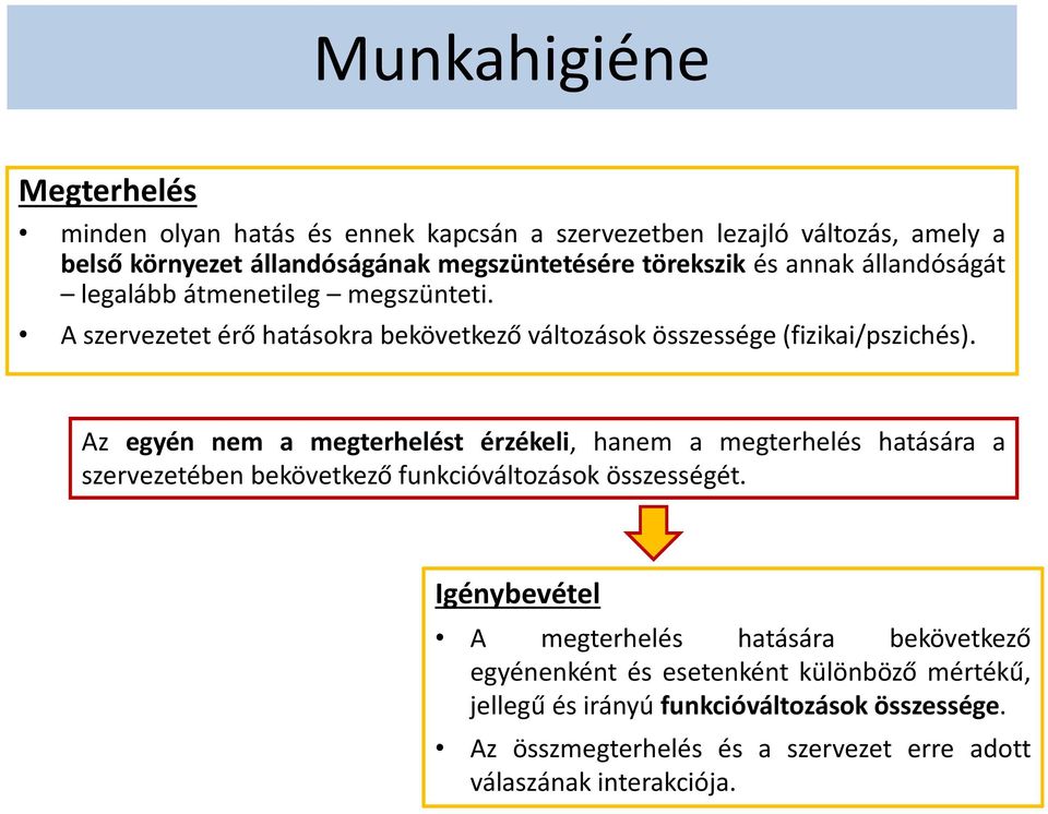 Az egyén nem a megterhelést érzékeli, hanem a megterhelés hatására a szervezetében bekövetkező funkcióváltozások összességét.