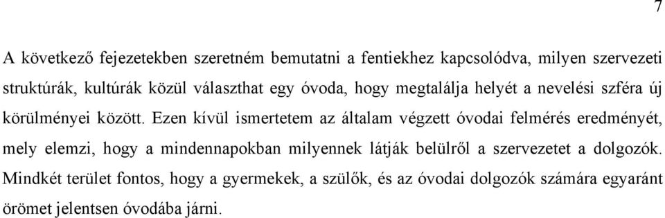 Ezen kívül ismertetem az általam végzett óvodai felmérés eredményét, mely elemzi, hogy a mindennapokban milyennek látják