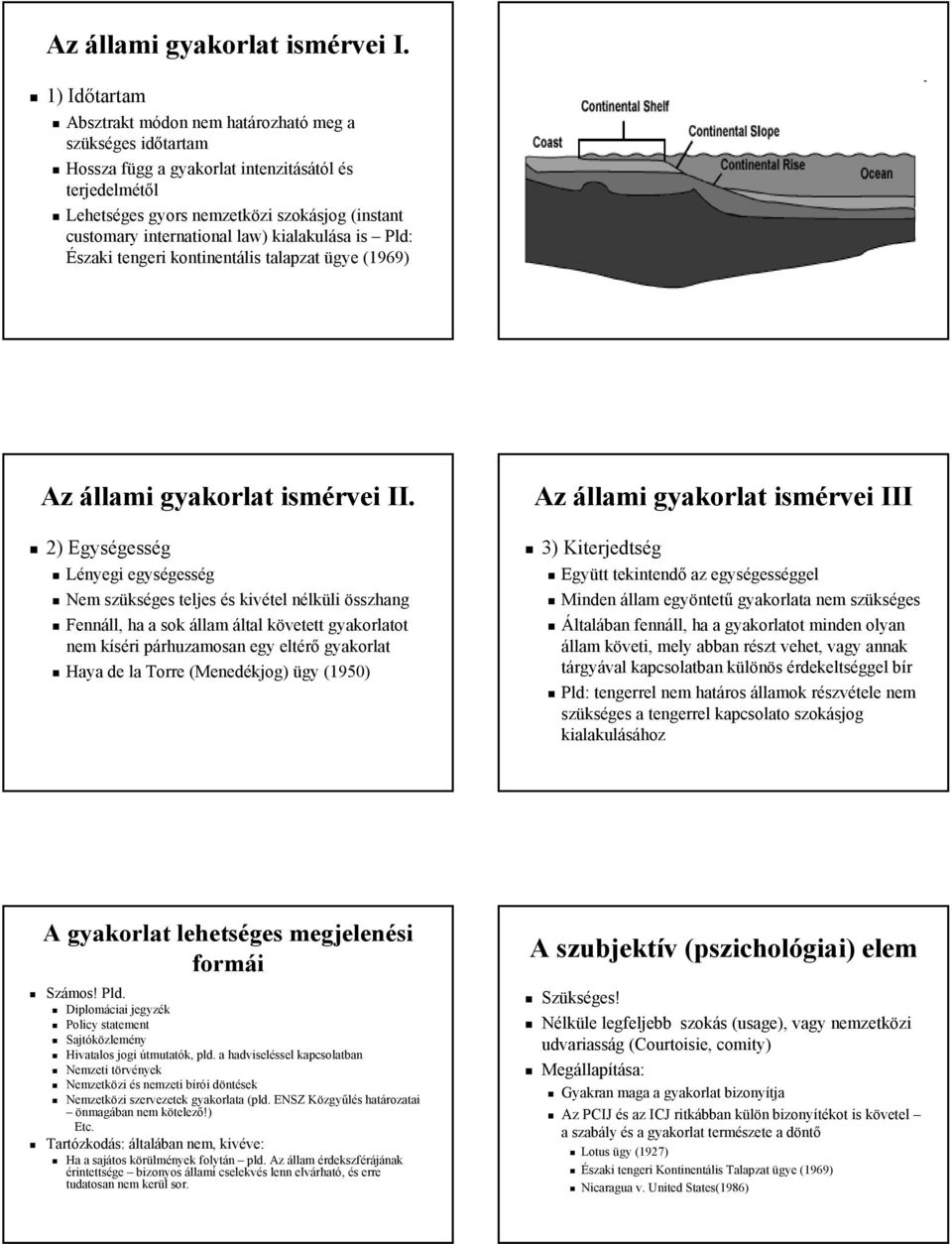 law) kialakulása is Pld: Északi tengeri kontinentális talapzat ügye (1969) Az állami gyakorlat ismérvei II.