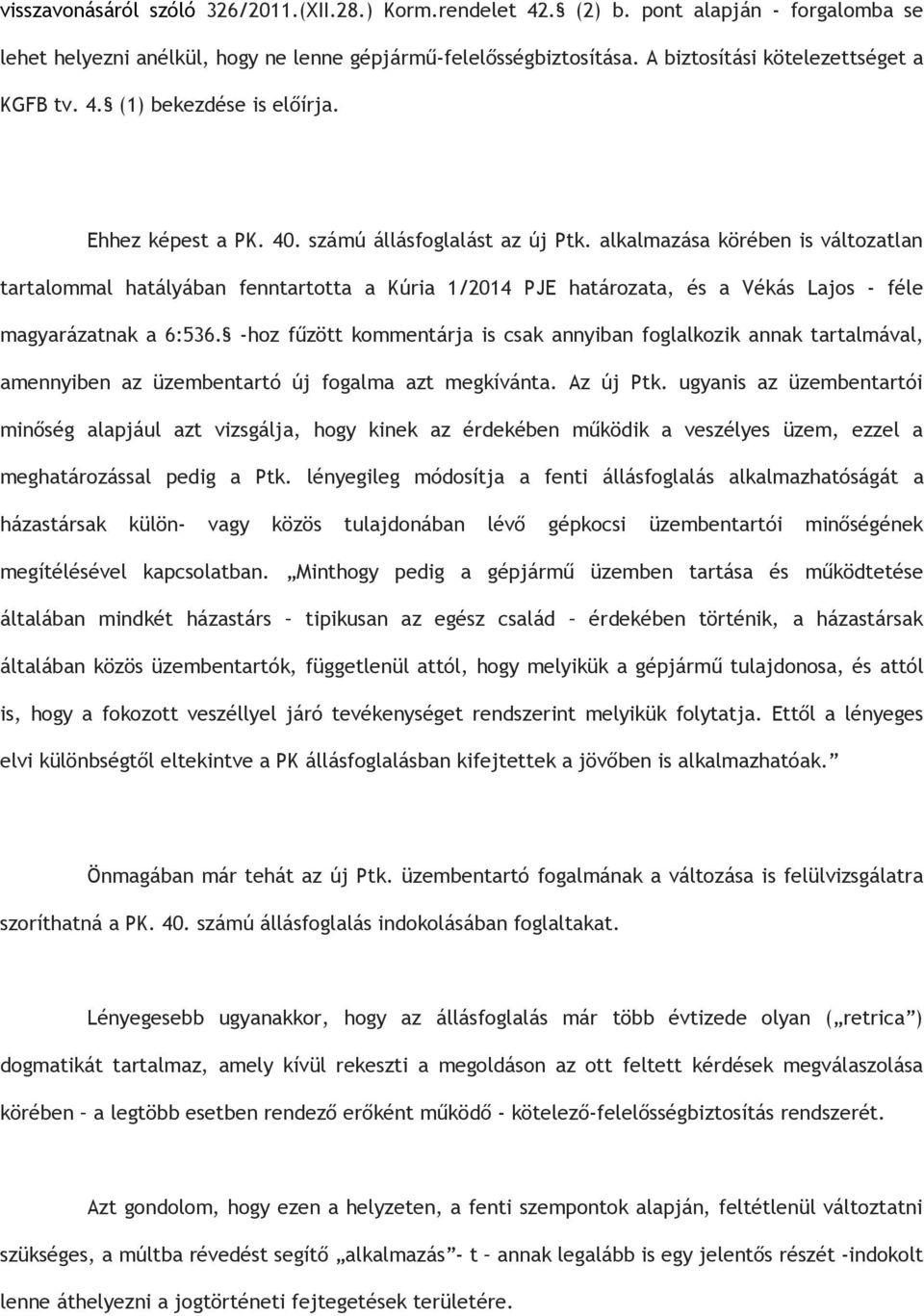 alkalmazása körében is változatlan tartalommal hatályában fenntartotta a Kúria 1/2014 PJE határozata, és a Vékás Lajos - féle magyarázatnak a 6:536.