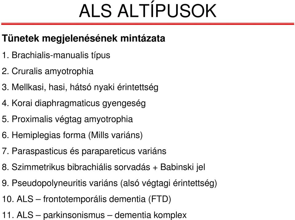 Hemiplegias forma (Mills variáns) 7. Paraspasticus és parapareticus variáns 8.