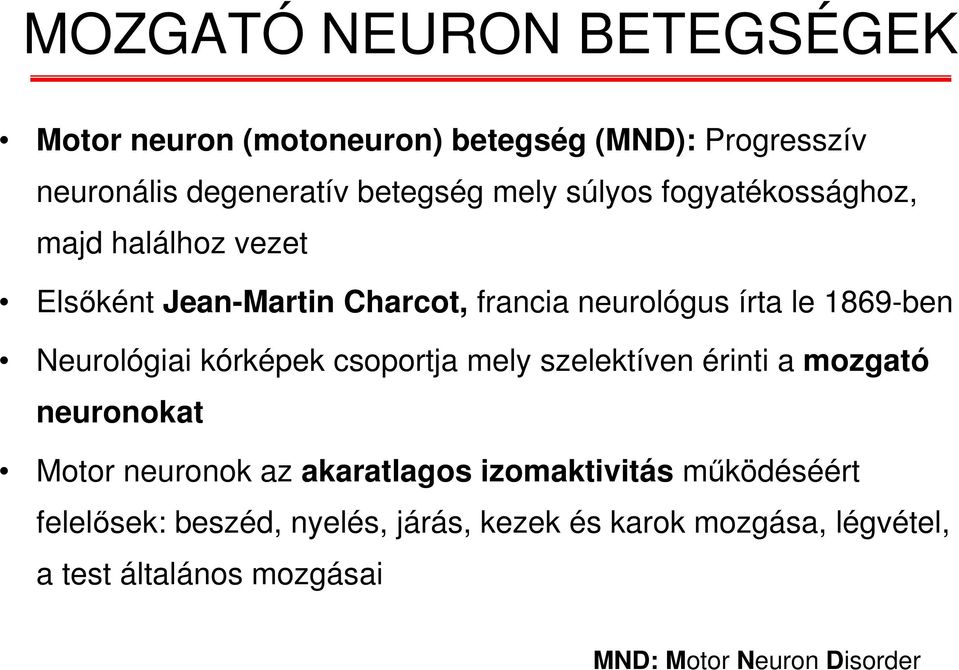 Neurológiai kórképek csoportja mely szelektíven érinti a mozgató neuronokat Motor neuronok az akaratlagos izomaktivitás