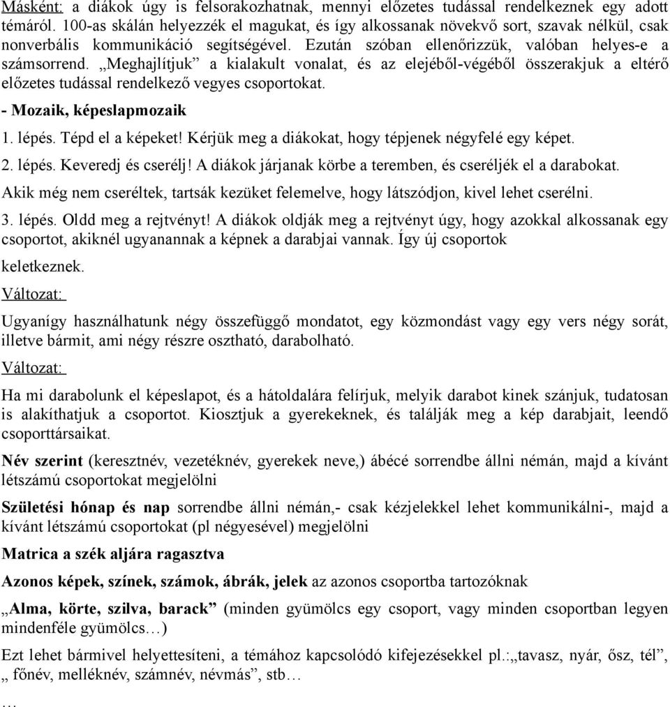 Meghajlítjuk a kialakult vonalat, és az elejéből-végéből összerakjuk a eltérő előzetes tudással rendelkező vegyes csoportokat. - Mozaik, képeslapmozaik 1. lépés. Tépd el a képeket!