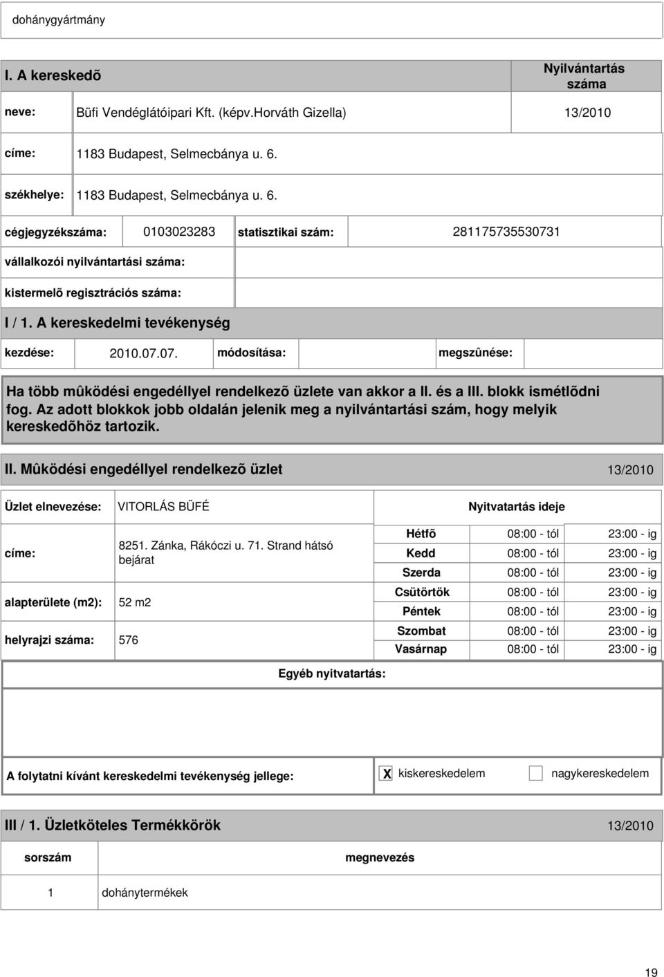 Mûködési engedéllyel rendelkezõ üzlet 13/2010 VITORLÁS BÜFÉ címe: 8251. Zánka, Rákóczi u. 71.