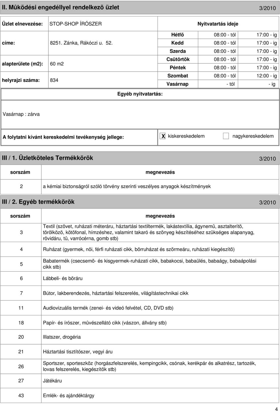 III / 1. Üzletköteles Termékkörök 3/2010 2 a kémiai biztonságról szóló törvény szerinti veszélyes anyagok készítmények III / 2.