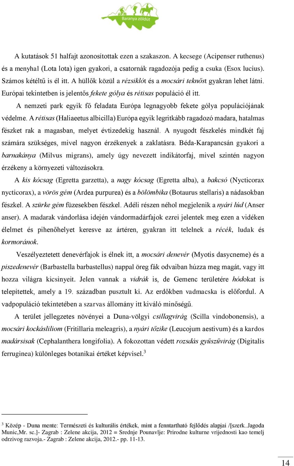 A nemzeti park egyik fő feladata Európa legnagyobb fekete gólya populációjának védelme.