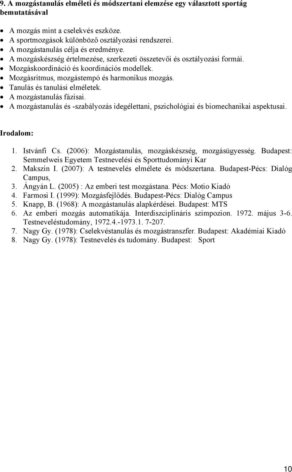 Mozgásritmus, mozgástempó és harmonikus mozgás. Tanulás és tanulási elméletek. A mozgástanulás fázisai. A mozgástanulás és -szabályozás idegélettani, pszichológiai és biomechanikai aspektusai. 1.