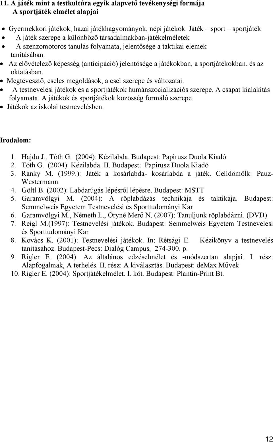 Az elővételező képesség (anticipáció) jelentősége a játékokban, a sportjátékokban. és az oktatásban. Megtévesztő, cseles megoldások, a csel szerepe és változatai.