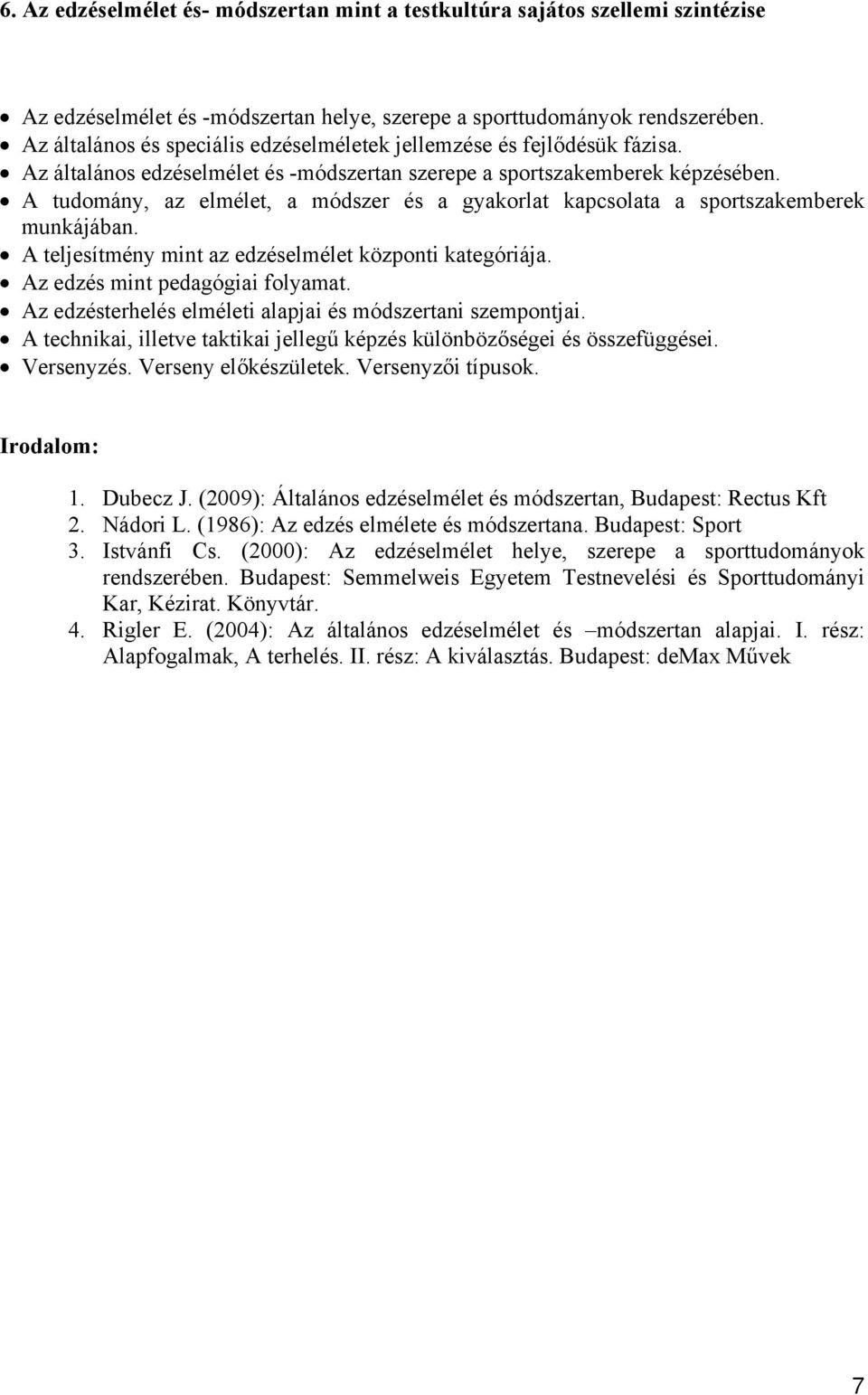 A tudomány, az elmélet, a módszer és a gyakorlat kapcsolata a sportszakemberek munkájában. A teljesítmény mint az edzéselmélet központi kategóriája. Az edzés mint pedagógiai folyamat.