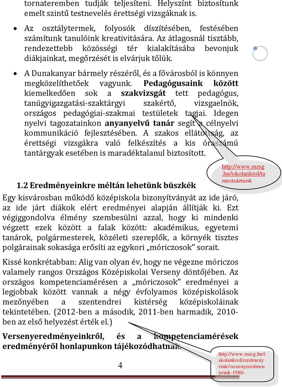 Pedagógusaink között kiemelkedően sok a szakvizsgát tett pedagógus, tanügyigazgatási-szaktárgyi szakértő, vizsgaelnök, országos pedagógiai-szakmai testületek tagjai.