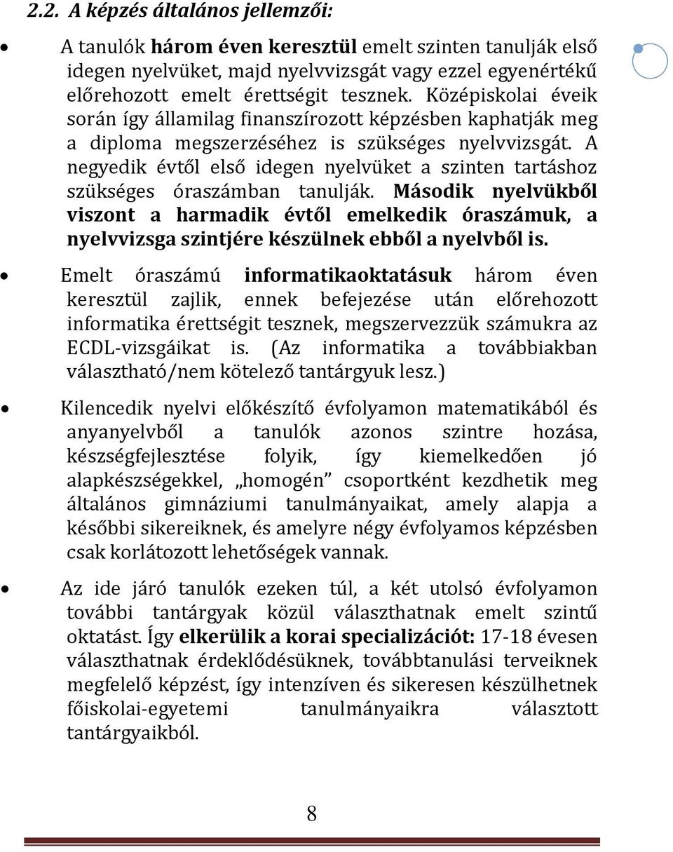 A negyedik évtől első idegen nyelvüket a szinten tartáshoz szükséges óraszámban tanulják.