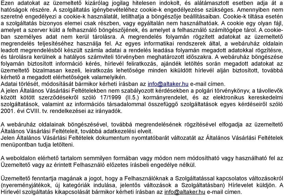 Cookie-k tiltása esetén a szolgáltatás bizonyos elemei csak részben, vagy egyáltalán nem használhatóak.