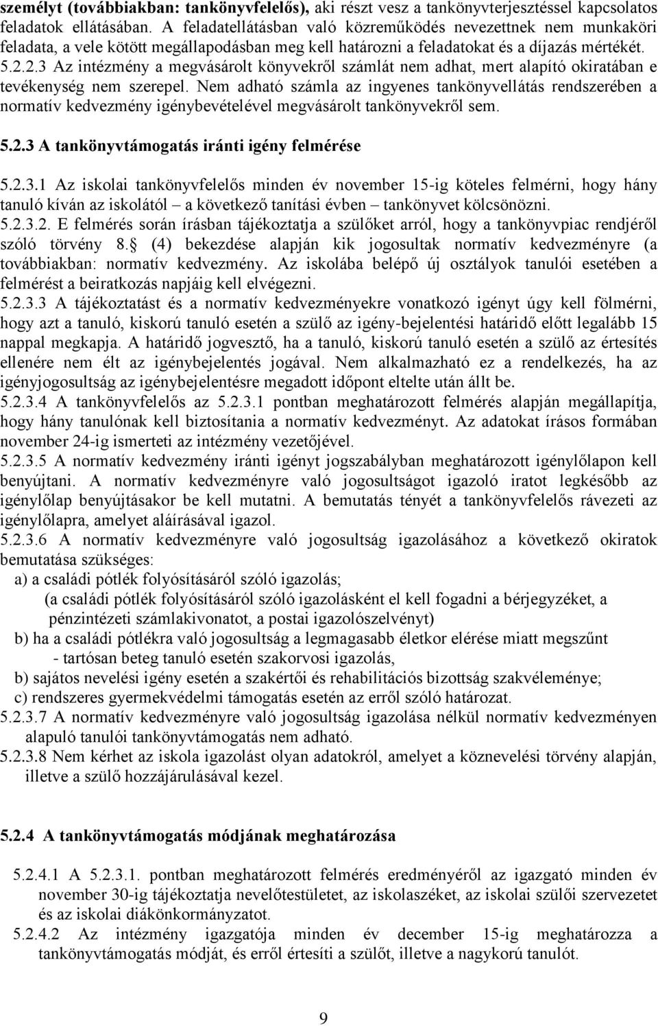 2.3 Az intézmény a megvásárolt könyvekről számlát nem adhat, mert alapító okiratában e tevékenység nem szerepel.