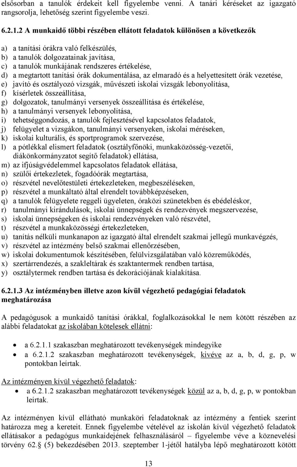 megtartott tanítási órák dokumentálása, az elmaradó és a helyettesített órák vezetése, e) javító és osztályozó vizsgák, művészeti iskolai vizsgák lebonyolítása, f) kísérletek összeállítása, g)