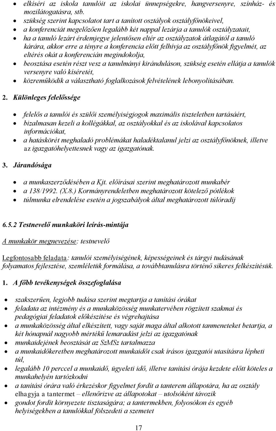 az osztályzatok átlagától a tanuló kárára, akkor erre a tényre a konferencia előtt felhívja az osztályfőnök figyelmét, az eltérés okát a konferencián megindokolja, beosztása esetén részt vesz a