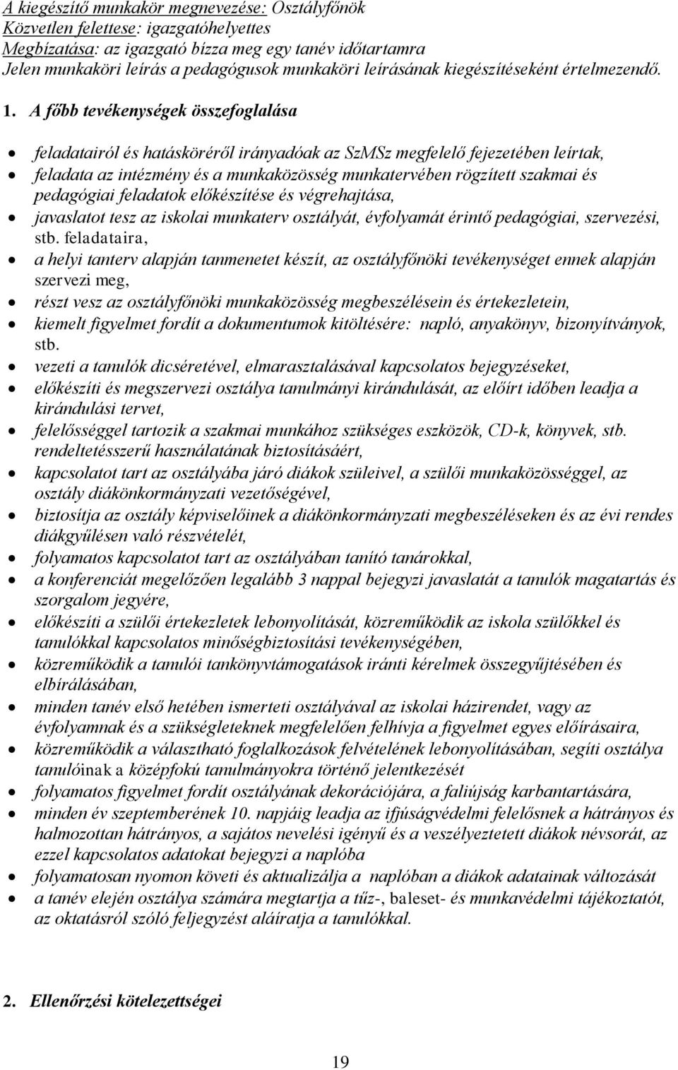 A főbb tevékenységek összefoglalása feladatairól és hatásköréről irányadóak az SzMSz megfelelő fejezetében leírtak, feladata az intézmény és a munkaközösség munkatervében rögzített szakmai és