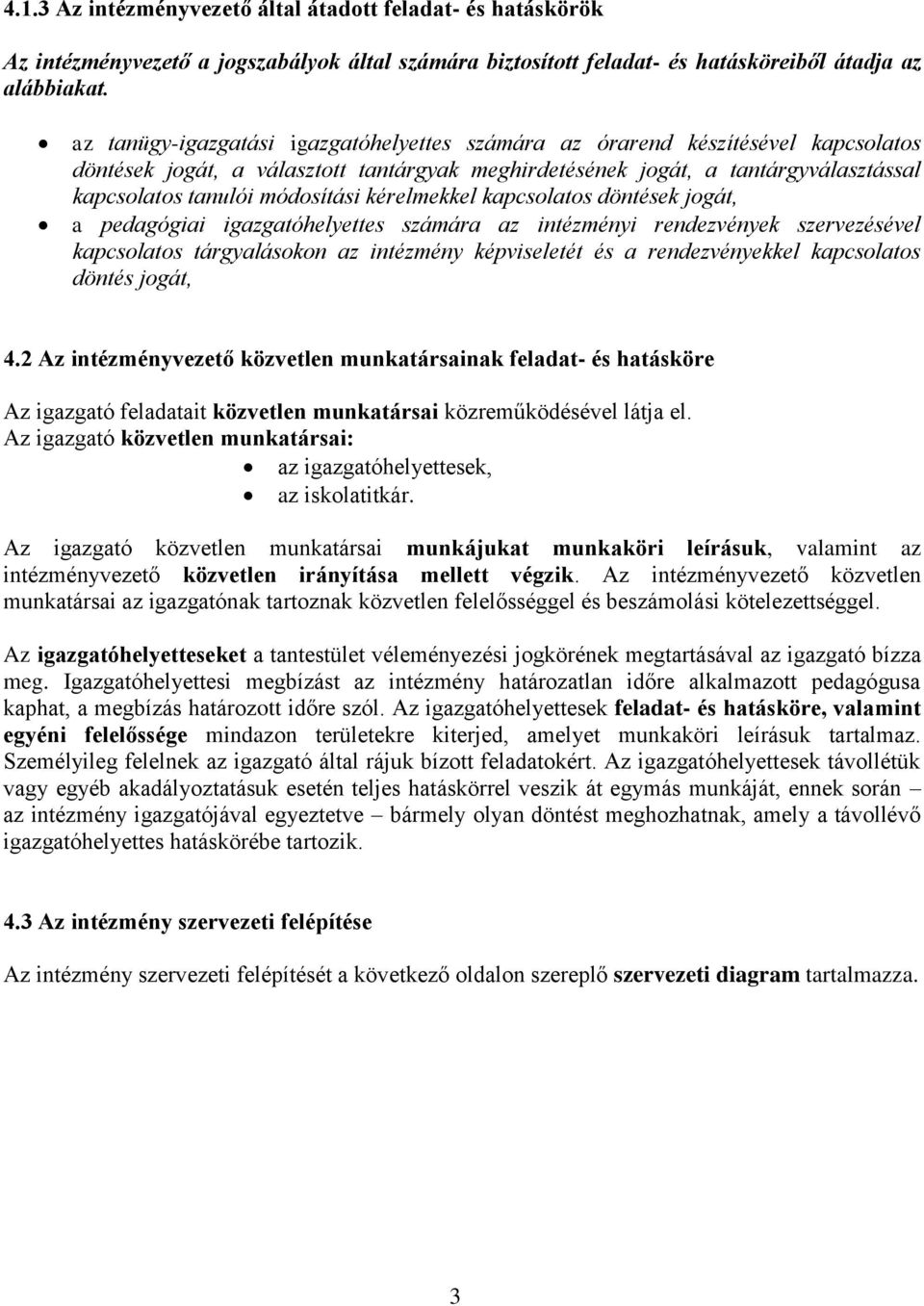 kérelmekkel kapcsolatos döntések jogát, a pedagógiai igazgatóhelyettes számára az intézményi rendezvények szervezésével kapcsolatos tárgyalásokon az intézmény képviseletét és a rendezvényekkel