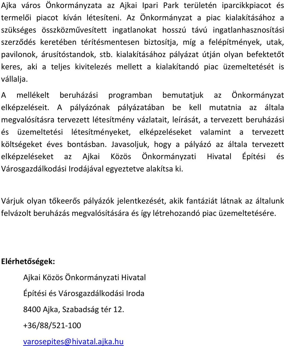 árusítóstandok, stb. kialakításához pályázat útján olyan befektetőt keres, aki a teljes kivitelezés mellett a kialakítandó piac üzemeltetését is vállalja.