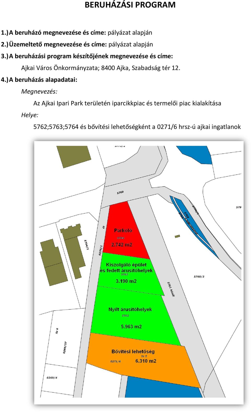 ) A beruházási program készítőjének megnevezése és címe: Ajkai Város Önkormányzata; 8400 Ajka, Szabadság