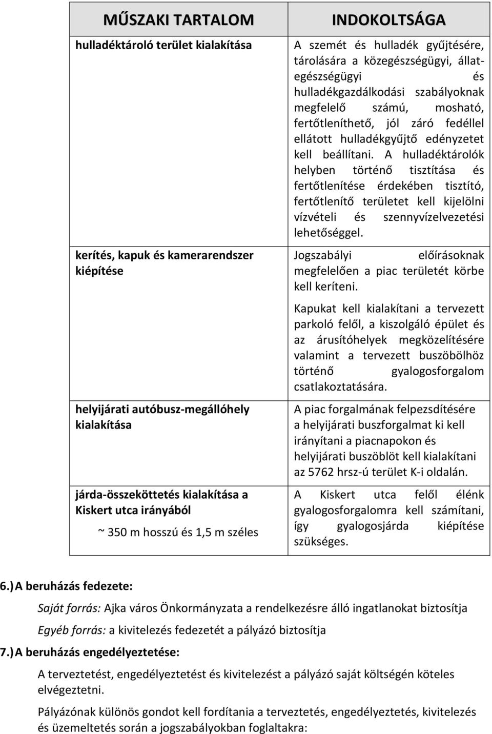 fertőtleníthető, jól záró fedéllel ellátott hulladékgyűjtő edényzetet kell beállítani.